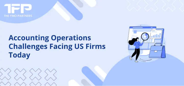 Accounting Operations Challenges Facing US Firms Today
